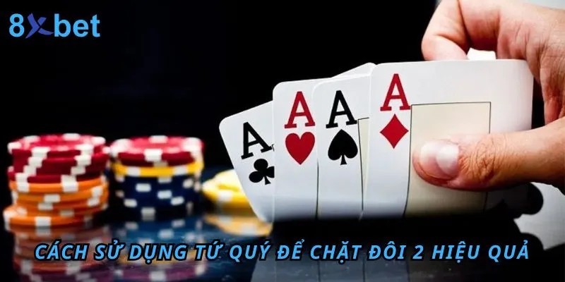 Tứ Quý chặt được Đôi 2 không? Cách dùng tứ quý để chặt heo trong Tiến Lên 7 Cách sử dụng Tứ Quý để chặt Đôi 2 hiệu quả